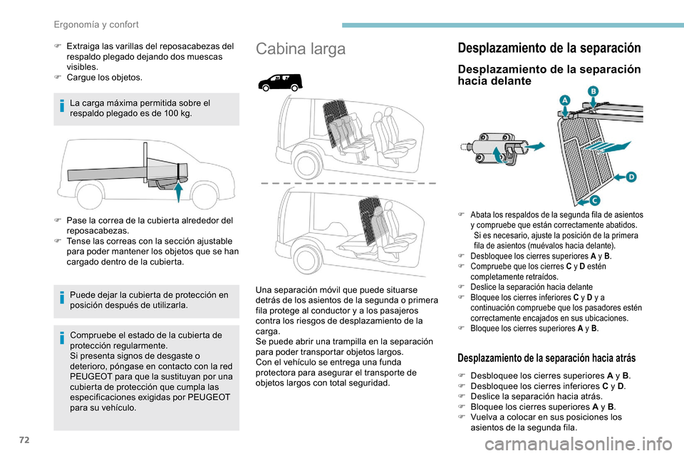 Peugeot Partner 2019  Manual del propietario (in Spanish) 72
F Extraiga las varillas del reposacabezas del respaldo plegado dejando dos muescas 
visibles.
F
 
Ca
 rgue los objetos.
La carga máxima permitida sobre el 
respaldo plegado es de 100
  kg.
F
 
P
 