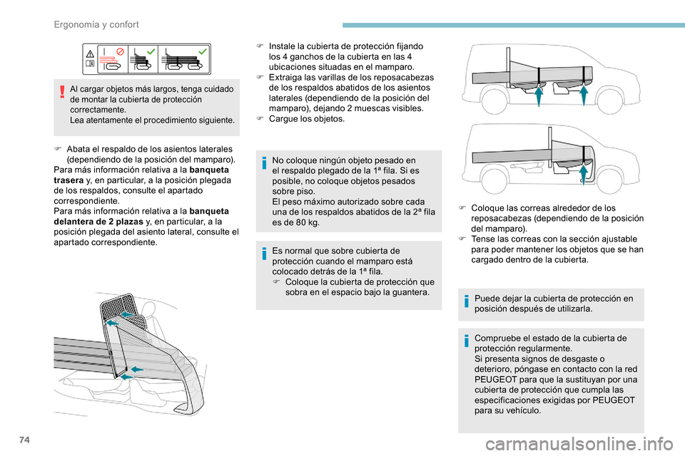 Peugeot Partner 2019  Manual del propietario (in Spanish) 74
Al cargar objetos más largos, tenga cuidado 
de montar la cubierta de protección 
correctamente.
Lea atentamente el procedimiento siguiente.
F Abata el respaldo de los asientos laterales (dependi