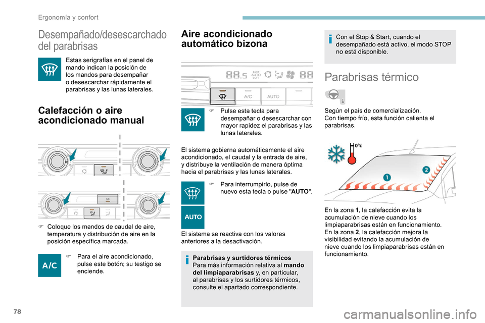 Peugeot Partner 2019  Manual del propietario (in Spanish) 78
Desempañado/desescarchado 
del parabrisas 
Estas serigrafías en el panel de 
mando indican la posición de 
los mandos para desempañar 
o desescarchar rápidamente el 
parabrisas y las lunas lat