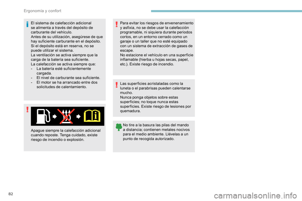 Peugeot Partner 2019 Manual del propietario (in Spanish) 82
El sistema de calefacción adicional
se alimenta a través del depósito de
carburante del vehículo.
Antes de su utilización, asegúrese de que
hay suficiente carburante en el depósito.
Si el Peugeot Partner 2019 Manual del propietario (in Spanish) 82
El sistema de calefacción adicional
se alimenta a través del depósito de
carburante del vehículo.
Antes de su utilización, asegúrese de que
hay suficiente carburante en el depósito.
Si el