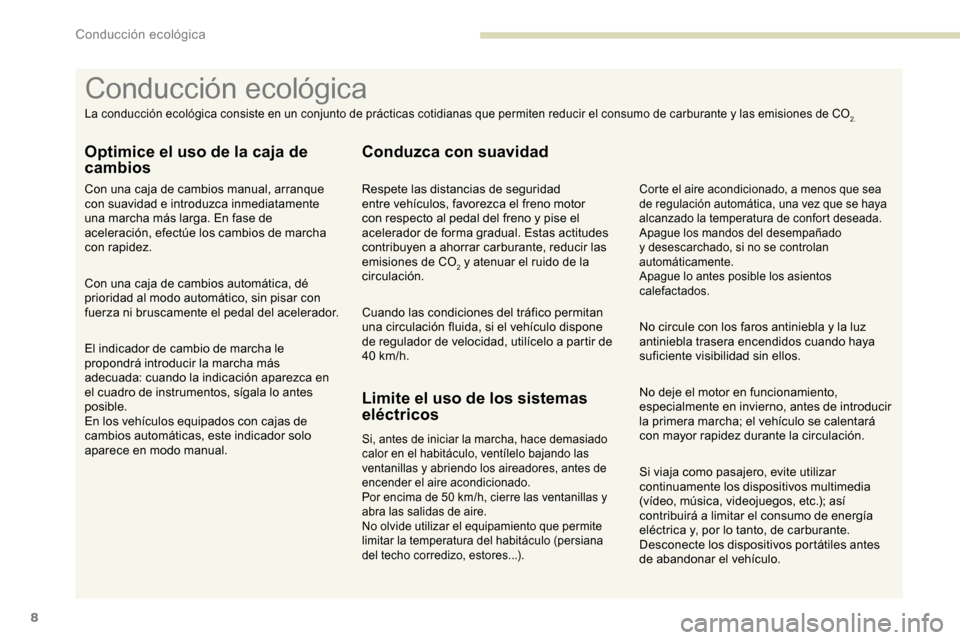 Peugeot Partner 2019 Manual del propietario (in Spanish) 8
Si viaja como pasajero, evite utilizar
continuamente los dispositivos multimedia
(vídeo, música, videojuegos, etc.); así
contribuirá a limitar el consumo de energía
eléctrica y, por lo tan Peugeot Partner 2019 Manual del propietario (in Spanish) 8
Si viaja como pasajero, evite utilizar
continuamente los dispositivos multimedia
(vídeo, música, videojuegos, etc.); así
contribuirá a limitar el consumo de energía
eléctrica y, por lo tan