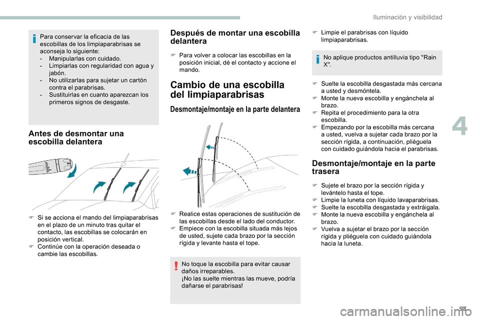 Peugeot Partner 2019 Manual del propietario (in Spanish) 93
Para conser var la eficacia de las
escobillas de los limpiaparabrisas se
aconseja lo siguiente:
-
M
anipularlas con cuidado.
-
L
impiarlas con regularidad con agua y
jabón.
-
N
o utiliza Peugeot Partner 2019 Manual del propietario (in Spanish) 93
Para conser var la eficacia de las
escobillas de los limpiaparabrisas se
aconseja lo siguiente:
-
M
anipularlas con cuidado.
-
L
impiarlas con regularidad con agua y
jabón.
-
N
o utiliza
