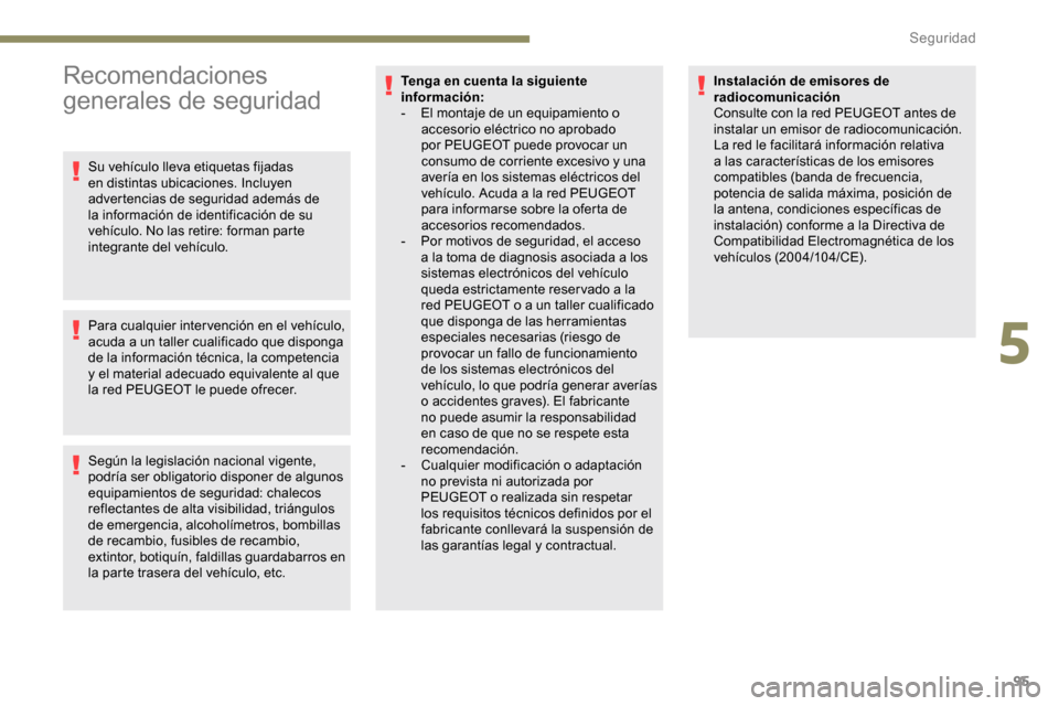 Peugeot Partner 2019 Manual del propietario (in Spanish) 95
Recomendaciones
generales de seguridad
Su vehículo lleva etiquetas fijadas
en distintas ubicaciones. Incluyen
advertencias de seguridad además de
la información de identificación de su
veh Peugeot Partner 2019 Manual del propietario (in Spanish) 95
Recomendaciones
generales de seguridad
Su vehículo lleva etiquetas fijadas
en distintas ubicaciones. Incluyen
advertencias de seguridad además de
la información de identificación de su
veh