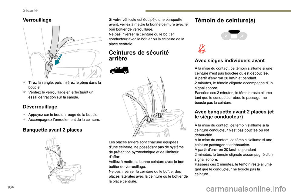 Peugeot Partner 2019 Manuel du propriétaire (in French) 104
Verrouillage
Déverrouillage
F Appuyez sur le bouton rouge de la boucle.
F A ccompagnez lenroulement de la ceinture.
Banquette avant 2 places
Si votre véhicule est équipé d’une banquette
av Peugeot Partner 2019 Manuel du propriétaire (in French) 104
Verrouillage
Déverrouillage
F Appuyez sur le bouton rouge de la boucle.
F A ccompagnez lenroulement de la ceinture.
Banquette avant 2 places
Si votre véhicule est équipé d’une banquette
av
