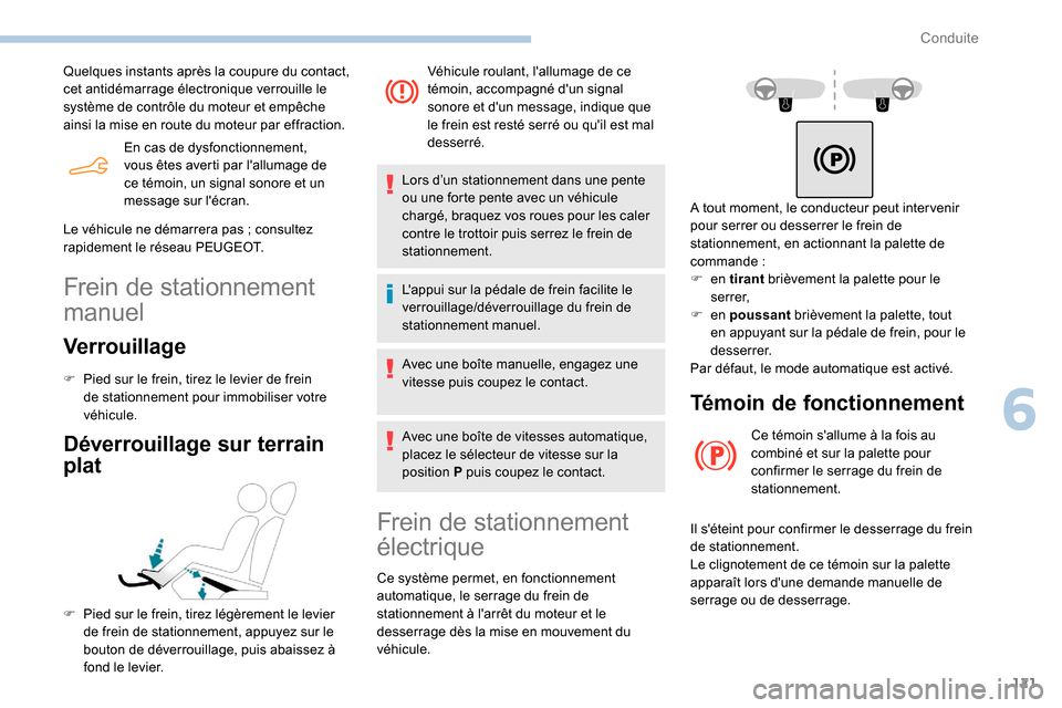 Peugeot Partner 2019 Manuel du propriétaire (in French) 121
En cas de dysfonctionnement,
vous êtes averti par lallumage de
ce témoin, un signal sonore et un
message sur lécran.
Quelques instants après la coupure du contact,
cet antidémarrage él Peugeot Partner 2019 Manuel du propriétaire (in French) 121
En cas de dysfonctionnement,
vous êtes averti par lallumage de
ce témoin, un signal sonore et un
message sur lécran.
Quelques instants après la coupure du contact,
cet antidémarrage él