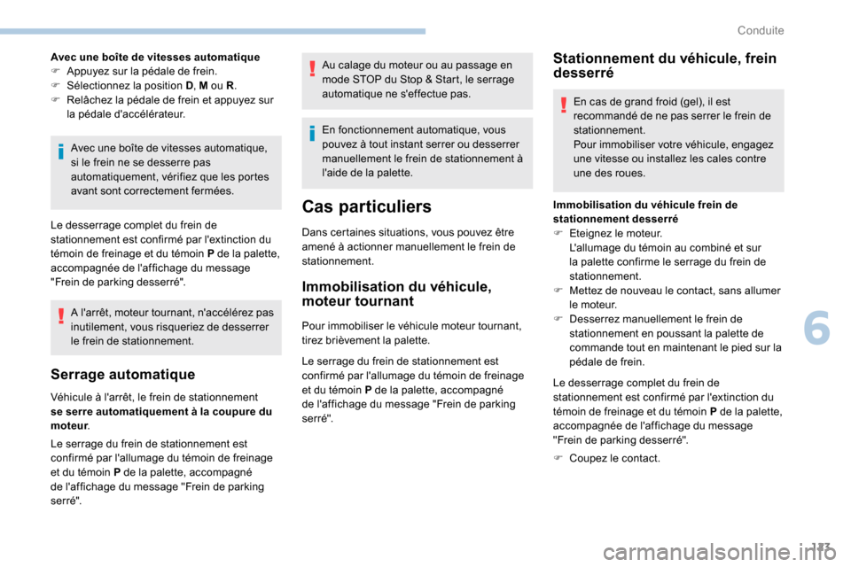Peugeot Partner 2019 Manuel du propriétaire (in French) 123
Avec une boîte de vitesses automatique
F A ppuyez sur la pédale de frein.
F
Sél
ectionnez la position D , M ou R.
F
R
elâchez la pédale de frein et appuyez sur
la pédale daccélérat Peugeot Partner 2019 Manuel du propriétaire (in French) 123
Avec une boîte de vitesses automatique
F A ppuyez sur la pédale de frein.
F
Sél
ectionnez la position D , M ou R.
F
R
elâchez la pédale de frein et appuyez sur
la pédale daccélérat