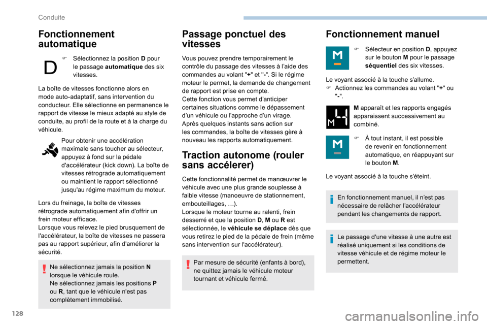 Peugeot Partner 2019 Manuel du propriétaire (in French) 128
Fonctionnement
automatique
F Sélectionnez la position D pour le passage automatique des six
vitesses.
Ne sélectionnez jamais la position N
lorsque le véhicule roule.
Ne sélectionnez jamais Peugeot Partner 2019 Manuel du propriétaire (in French) 128
Fonctionnement
automatique
F Sélectionnez la position D pour le passage automatique des six
vitesses.
Ne sélectionnez jamais la position N
lorsque le véhicule roule.
Ne sélectionnez jamais