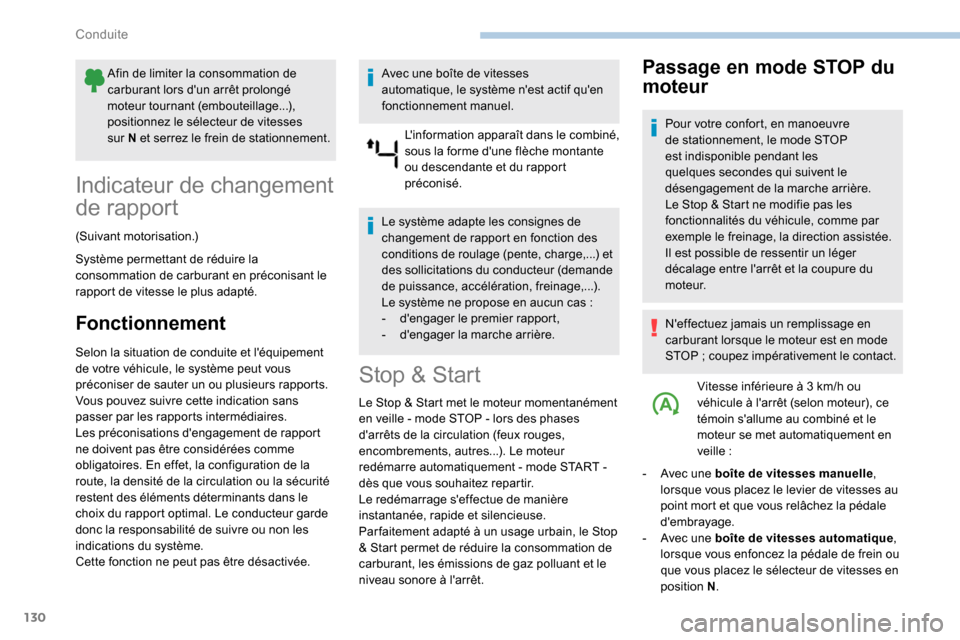 Peugeot Partner 2019  Manuel du propriétaire (in French) 130
Afin de limiter la consommation de 
carburant lors dun arrêt prolongé 
moteur tournant (embouteillage...), 
positionnez le sélecteur de vitesses 
sur  N et serrez le frein de stationnement.
In