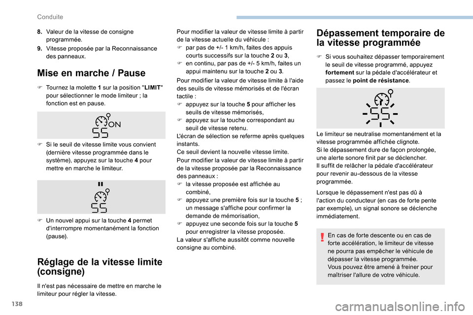 Peugeot Partner 2019  Manuel du propriétaire (in French) 138
8.Valeur de la vitesse de consigne 
programmée.
9. Vitesse proposée par la Reconnaissance 
des panneaux.
Mise en marche / Pause
F Tournez la molette 1 sur la position " LIMIT" 
pour sélectionne