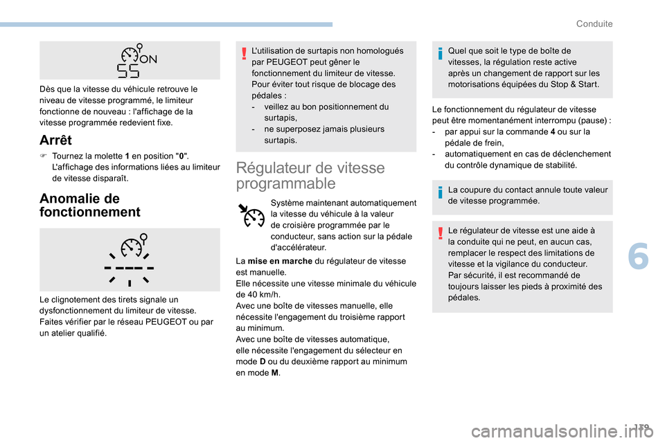 Peugeot Partner 2019 Manuel du propriétaire (in French) 139
Arrêt
F Tournez la molette 1 en position "0".
Laffichage des informations liées au limiteur
de vitesse disparaît.
Anomalie de
fonctionnement
Lutilisation de surtapis non homologués
par P Peugeot Partner 2019 Manuel du propriétaire (in French) 139
Arrêt
F Tournez la molette 1 en position "0".
Laffichage des informations liées au limiteur
de vitesse disparaît.
Anomalie de
fonctionnement
Lutilisation de surtapis non homologués
par P