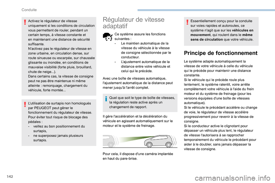 Peugeot Partner 2019 Manuel du propriétaire (in French) 142
Activez le régulateur de vitesse
uniquement si les conditions de circulation
vous permettent de rouler, pendant un
certain temps, à vitesse constante et
en maintenant une distance de sécuri Peugeot Partner 2019 Manuel du propriétaire (in French) 142
Activez le régulateur de vitesse
uniquement si les conditions de circulation
vous permettent de rouler, pendant un
certain temps, à vitesse constante et
en maintenant une distance de sécuri