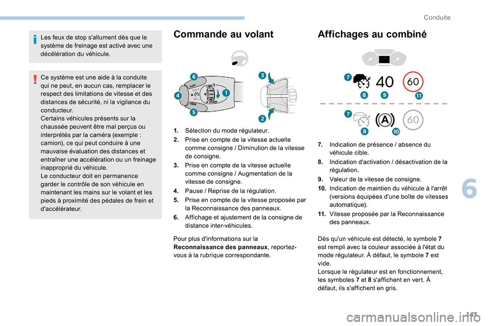 Peugeot Partner 2019 Manuel du propriétaire (in French) 143
Les feux de stop sallument dès que le
système de freinage est activé avec une
décélération du véhicule.
Ce système est une aide à la conduite
qui ne peut, en aucun cas, remplacer le
Peugeot Partner 2019 Manuel du propriétaire (in French) 143
Les feux de stop sallument dès que le
système de freinage est activé avec une
décélération du véhicule.
Ce système est une aide à la conduite
qui ne peut, en aucun cas, remplacer le
