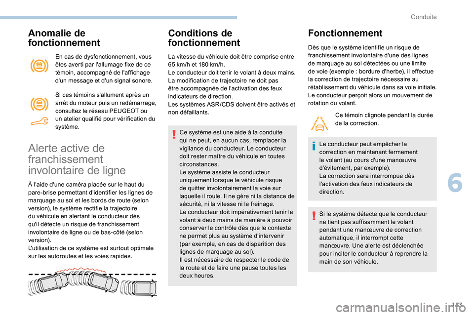 Peugeot Partner 2019 Manuel du propriétaire (in French) 153
Anomalie de
fonctionnement
En cas de dysfonctionnement, vous
êtes averti par lallumage fixe de ce
témoin, accompagné de laffichage
dun message et dun signal sonore.
Si ces témoins sal Peugeot Partner 2019 Manuel du propriétaire (in French) 153
Anomalie de
fonctionnement
En cas de dysfonctionnement, vous
êtes averti par lallumage fixe de ce
témoin, accompagné de laffichage
dun message et dun signal sonore.
Si ces témoins sal