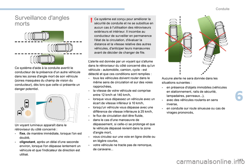 Peugeot Partner 2019 Manuel du propriétaire (in French) 157
Un voyant lumineux apparaît dans le
rétroviseur du côté concerné :
-
f
ixe, de manière immédiate, lorsque lon est
doublé,
-
c
lignotant , après un délai dune
seconde
enviro Peugeot Partner 2019 Manuel du propriétaire (in French) 157
Un voyant lumineux apparaît dans le
rétroviseur du côté concerné :
-
f
ixe, de manière immédiate, lorsque lon est
doublé,
-
c
lignotant , après un délai dune
seconde
enviro