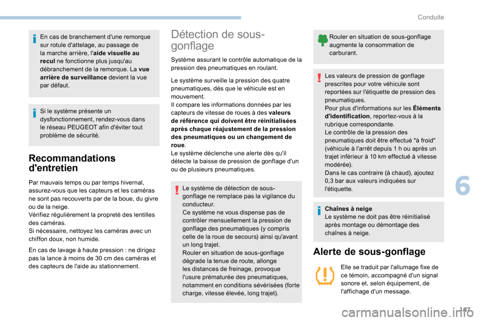 Peugeot Partner 2019 Manuel du propriétaire (in French) 167
En cas de branchement dune remorque
sur rotule dattelage, au passage de
la marche arrière, laide visuelle au
recul ne fonctionne plus jusquau
débranchement de la remorque. La vue
arri Peugeot Partner 2019 Manuel du propriétaire (in French) 167
En cas de branchement dune remorque
sur rotule dattelage, au passage de
la marche arrière, laide visuelle au
recul ne fonctionne plus jusquau
débranchement de la remorque. La vue
arri