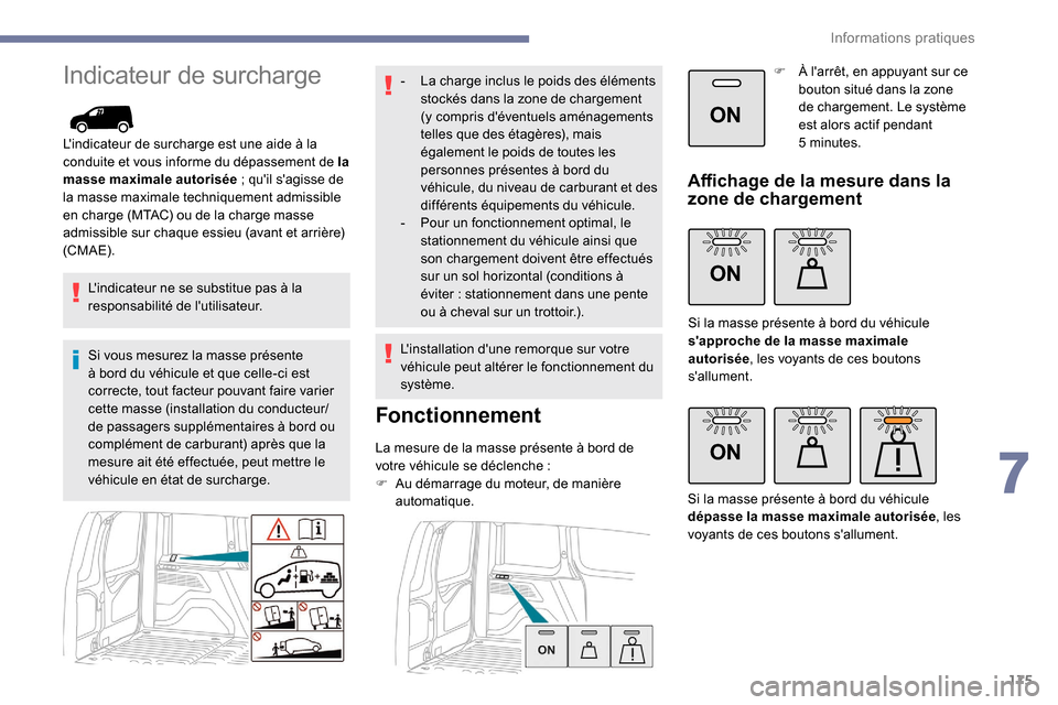 Peugeot Partner 2019 Manuel du propriétaire (in French) 175
ON
ON
ON
Indicateur de surcharge
Lindicateur de surcharge est une aide à la
conduite et vous informe du dépassement de la
masse maximale autorisée
; quil sagisse de
la masse maximale te Peugeot Partner 2019 Manuel du propriétaire (in French) 175
ON
ON
ON
Indicateur de surcharge
Lindicateur de surcharge est une aide à la
conduite et vous informe du dépassement de la
masse maximale autorisée
; quil sagisse de
la masse maximale te