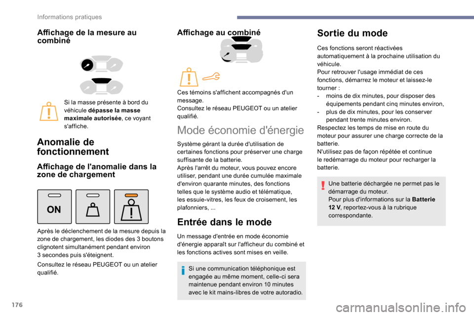 Peugeot Partner 2019 Manuel du propriétaire (in French) 176
ON
Affichage de la mesure au
combiné
Si la masse présente à bord du
véhicule dépasse la masse
maximale autorisée, ce voyant
saffiche.
Anomalie de
fonctionnement
Affichage de lanomalie Peugeot Partner 2019 Manuel du propriétaire (in French) 176
ON
Affichage de la mesure au
combiné
Si la masse présente à bord du
véhicule dépasse la masse
maximale autorisée, ce voyant
saffiche.
Anomalie de
fonctionnement
Affichage de lanomalie