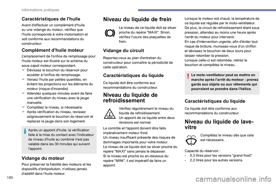 Peugeot Partner 2019 Manuel du propriétaire (in French) 180
Caractéristiques de lhuile
Avant deffectuer un complément dhuile
ou une vidange du moteur, vérifiez que
lhuile corresponde à votre motorisation et
soit conforme aux recommandations du
Peugeot Partner 2019 Manuel du propriétaire (in French) 180
Caractéristiques de lhuile
Avant deffectuer un complément dhuile
ou une vidange du moteur, vérifiez que
lhuile corresponde à votre motorisation et
soit conforme aux recommandations du