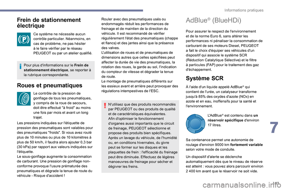 Peugeot Partner 2019 Manuel du propriétaire (in French) 183
Frein de stationnement
électrique
Ce système ne nécessite aucun
contrôle particulier. Néanmoins, en
cas de problème, ne pas hésiter
à le faire vérifier par le réseau
PEUGEOT ou par Peugeot Partner 2019 Manuel du propriétaire (in French) 183
Frein de stationnement
électrique
Ce système ne nécessite aucun
contrôle particulier. Néanmoins, en
cas de problème, ne pas hésiter
à le faire vérifier par le réseau
PEUGEOT ou par
