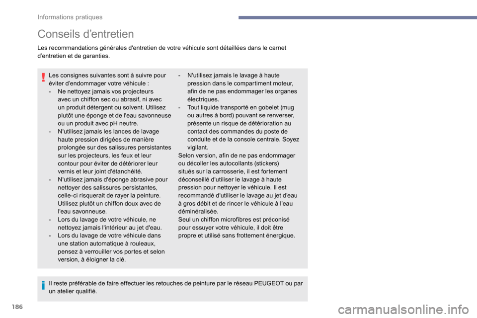 Peugeot Partner 2019 Manuel du propriétaire (in French) 186
Conseils d’entretien
Les recommandations générales dentretien de votre véhicule sont détaillées dans le carnet
d’entretien et de garanties.Les consignes suivantes sont à suivre pour
Peugeot Partner 2019 Manuel du propriétaire (in French) 186
Conseils d’entretien
Les recommandations générales dentretien de votre véhicule sont détaillées dans le carnet
d’entretien et de garanties.Les consignes suivantes sont à suivre pour
