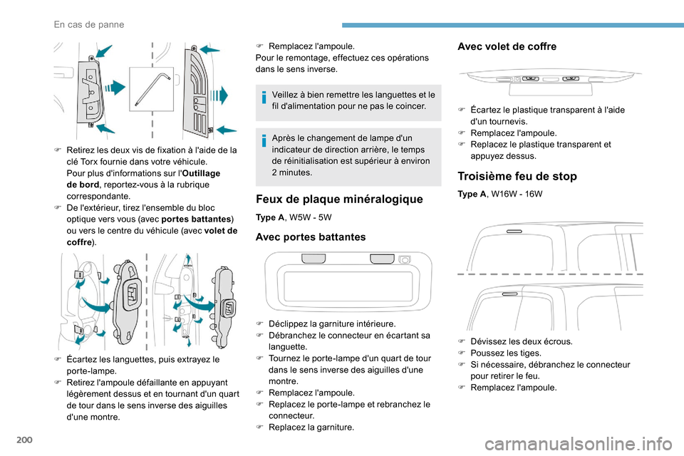 Peugeot Partner 2019 Manuel du propriétaire (in French) 200
Veillez à bien remettre les languettes et le
fil dalimentation pour ne pas le coincer.
Après le changement de lampe dun
indicateur de direction arrière, le temps
de réinitialisation est s Peugeot Partner 2019 Manuel du propriétaire (in French) 200
Veillez à bien remettre les languettes et le
fil dalimentation pour ne pas le coincer.
Après le changement de lampe dun
indicateur de direction arrière, le temps
de réinitialisation est s