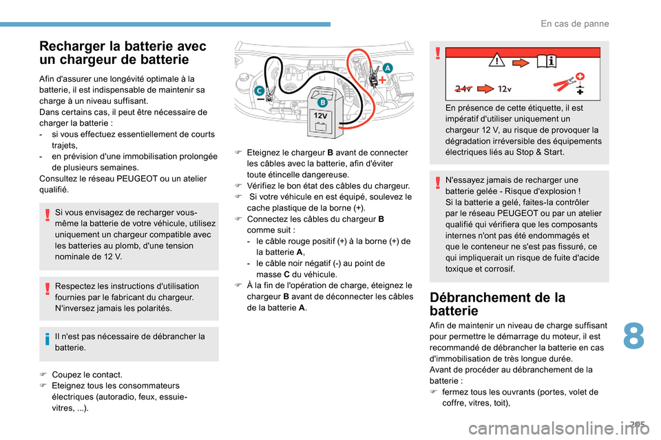 Peugeot Partner 2019 Manuel du propriétaire (in French) 205
Recharger la batterie avec
un chargeur de batterie
Afin dassurer une longévité optimale à la
batterie, il est indispensable de maintenir sa
charge à un niveau suffisant.
Dans certains cas, Peugeot Partner 2019 Manuel du propriétaire (in French) 205
Recharger la batterie avec
un chargeur de batterie
Afin dassurer une longévité optimale à la
batterie, il est indispensable de maintenir sa
charge à un niveau suffisant.
Dans certains cas,