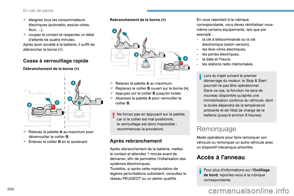 Peugeot Partner 2019 Manuel du propriétaire (in French) 206
Cosse à verrouillage rapide
Débranchement de la borne (+)Rebranchement de la borne (+)
Ne forcez pas en appuyant sur la palette,
car si le collier est mal positionné,
le verrouillage est alor Peugeot Partner 2019 Manuel du propriétaire (in French) 206
Cosse à verrouillage rapide
Débranchement de la borne (+)Rebranchement de la borne (+)
Ne forcez pas en appuyant sur la palette,
car si le collier est mal positionné,
le verrouillage est alor