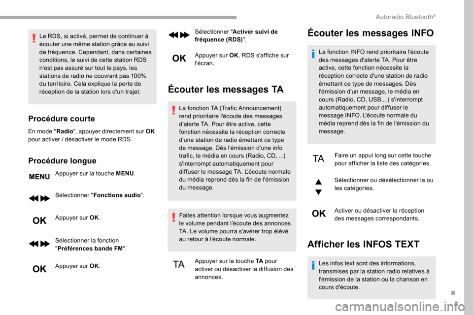 Peugeot Partner 2019  Manuel du propriétaire (in French) 5
Le RDS, si activé, permet de continuer à 
écouter une même station grâce au suivi 
de fréquence. Cependant, dans certaines 
conditions, le suivi de cette station RDS 
nest pas assuré sur tou