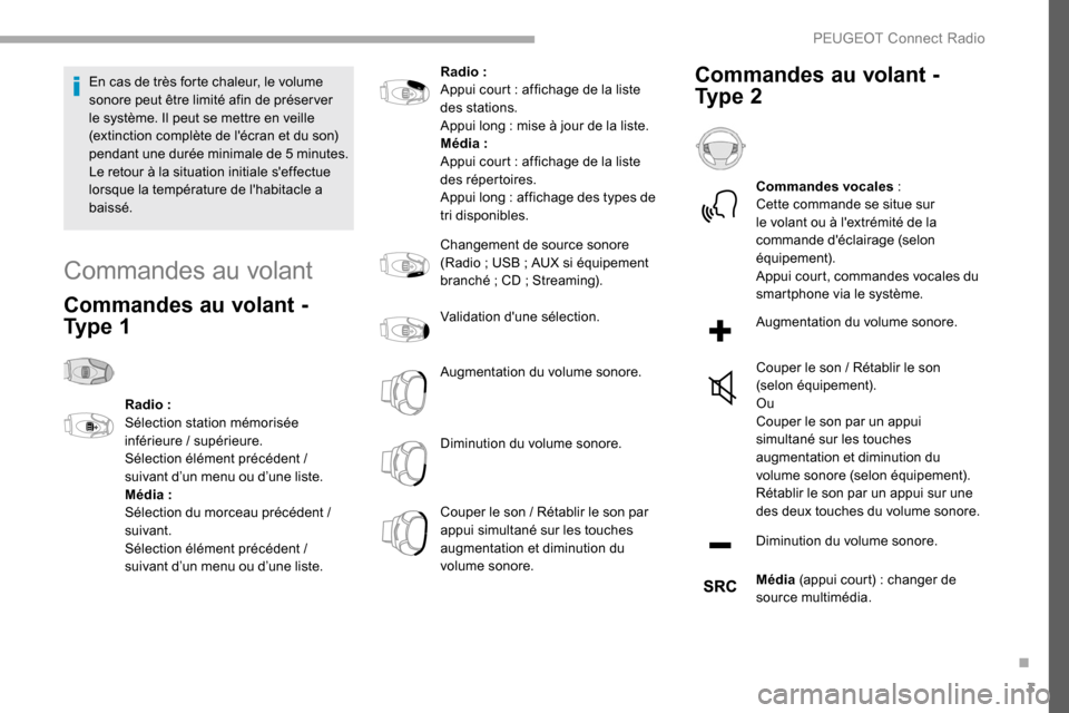 Peugeot Partner 2019 Manuel du propriétaire (in French) 3
En cas de très forte chaleur, le volume
sonore peut être limité afin de préser ver
le système. Il peut se mettre en veille
(extinction complète de lécran et du son)
pendant une durée mi Peugeot Partner 2019 Manuel du propriétaire (in French) 3
En cas de très forte chaleur, le volume
sonore peut être limité afin de préser ver
le système. Il peut se mettre en veille
(extinction complète de lécran et du son)
pendant une durée mi