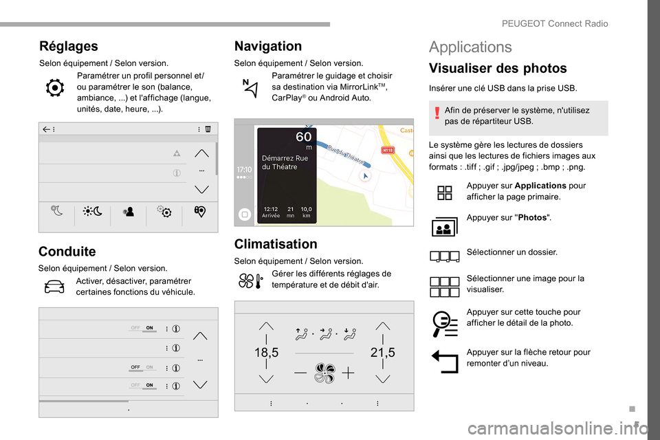 Peugeot Partner 2019  Manuel du propriétaire (in French) 5
21,518,5
Réglages
Selon équipement / Selon version.
Paramétrer un profil personnel et /
ou paramétrer le son (balance, 
ambiance,
 

...) et laffichage (langue, 
unités, date, heure,
  ...).
C