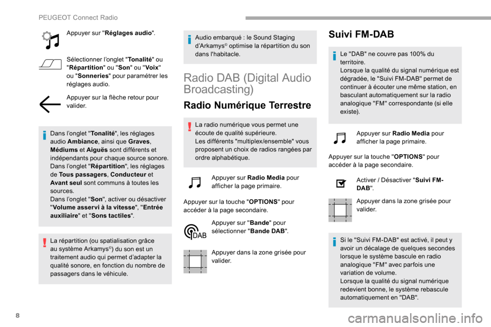Peugeot Partner 2019 Manuel du propriétaire (in French) 8
Appuyer sur "Réglages audio ".
Sélectionner l’onglet " Tonalité" ou
" Répartition " ou "Son" ou " Voix"
ou " Sonneries " pour paramétrer les
réglages audio.
Appuyer sur la flèche retour Peugeot Partner 2019 Manuel du propriétaire (in French) 8
Appuyer sur "Réglages audio ".
Sélectionner l’onglet " Tonalité" ou
" Répartition " ou "Son" ou " Voix"
ou " Sonneries " pour paramétrer les
réglages audio.
Appuyer sur la flèche retour
