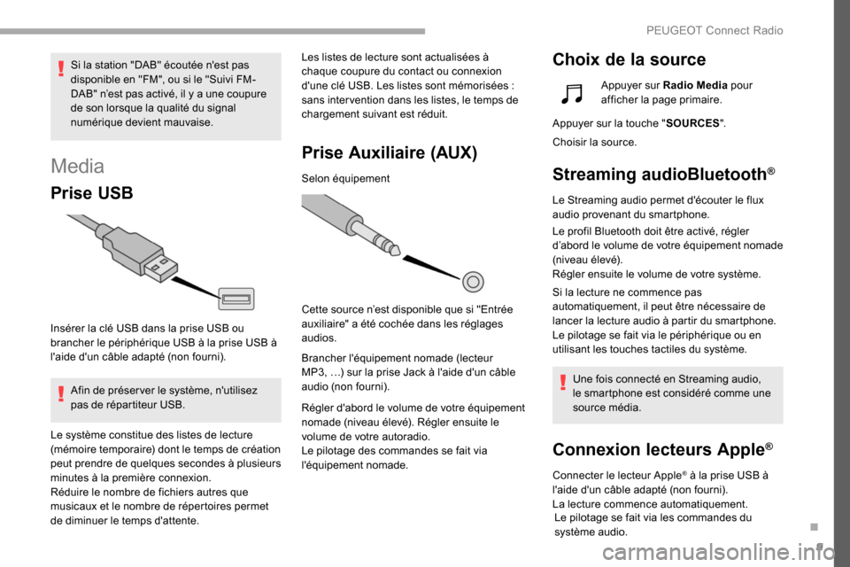 Peugeot Partner 2019 Manuel du propriétaire (in French) 9
Media
Prise USB
Insérer la clé USB dans la prise USB ou
brancher le périphérique USB à la prise USB à
laide dun câble adapté (non fourni).Afin de préser ver le système, nutilisez
pas Peugeot Partner 2019 Manuel du propriétaire (in French) 9
Media
Prise USB
Insérer la clé USB dans la prise USB ou
brancher le périphérique USB à la prise USB à
laide dun câble adapté (non fourni).Afin de préser ver le système, nutilisez
pas