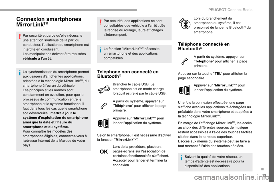 Peugeot Partner 2019 Manuel du propriétaire (in French) 11
Connexion smartphones
MirrorLinkTM
Par sécurité et parce quelle nécessite
une attention soutenue de la part du
conducteur, lutilisation du smartphone est
interdite en conduisant.
Les manip Peugeot Partner 2019 Manuel du propriétaire (in French) 11
Connexion smartphones
MirrorLinkTM
Par sécurité et parce quelle nécessite
une attention soutenue de la part du
conducteur, lutilisation du smartphone est
interdite en conduisant.
Les manip
