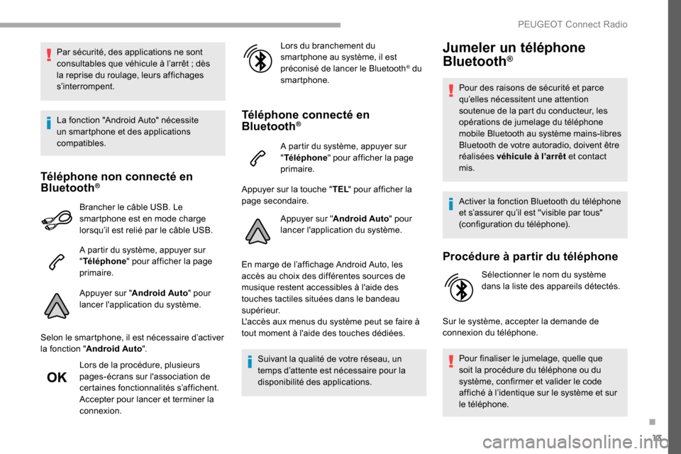 Peugeot Partner 2019 Manuel du propriétaire (in French) 13
Par sécurité, des applications ne sont
consultables que véhicule à l’arrêt ; dès
la reprise du roulage, leurs affichages
s’interrompent.
La fonction "Android Auto" nécessite
un smart Peugeot Partner 2019 Manuel du propriétaire (in French) 13
Par sécurité, des applications ne sont
consultables que véhicule à l’arrêt ; dès
la reprise du roulage, leurs affichages
s’interrompent.
La fonction "Android Auto" nécessite
un smart