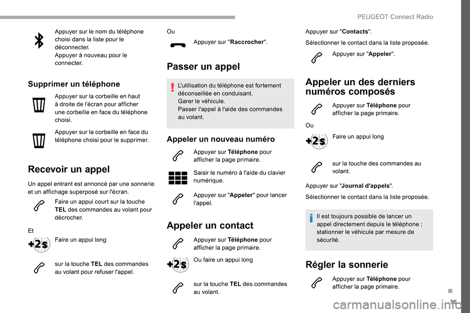 Peugeot Partner 2019 Manuel du propriétaire (in French) 15
Appuyer sur le nom du téléphone
choisi dans la liste pour le
déconnecter.
Appuyer à nouveau pour le
connecter.
Supprimer un téléphone
Appuyer sur la corbeille en haut
à droite de l’éc Peugeot Partner 2019 Manuel du propriétaire (in French) 15
Appuyer sur le nom du téléphone
choisi dans la liste pour le
déconnecter.
Appuyer à nouveau pour le
connecter.
Supprimer un téléphone
Appuyer sur la corbeille en haut
à droite de l’éc