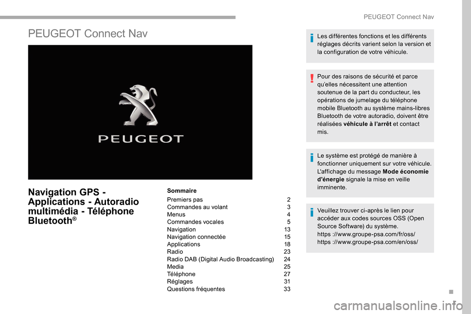 Peugeot Partner 2019  Manuel du propriétaire (in French) 1
PEUGEOT Connect Nav
Navigation GPS - 
Applications - Autoradio 
multimédia - Téléphone 
Bluetooth
®
Sommaire
Premiers pas  
2
C

ommandes au volant   
3
M

enus   
4
C

ommandes vocales   
5
N

