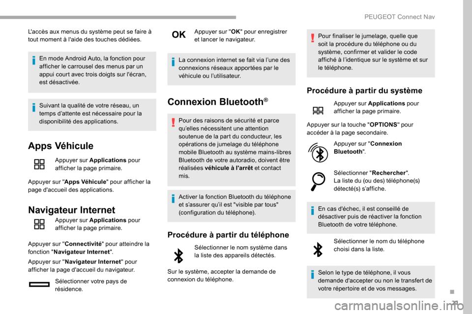 Peugeot Partner 2019 Manuel du propriétaire (in French) 21
Laccès aux menus du système peut se faire à
tout moment à laide des touches dédiées.En mode Android Auto, la fonction pour
afficher le carrousel des menus par un
appui court avec trois d Peugeot Partner 2019 Manuel du propriétaire (in French) 21
Laccès aux menus du système peut se faire à
tout moment à laide des touches dédiées.En mode Android Auto, la fonction pour
afficher le carrousel des menus par un
appui court avec trois d
