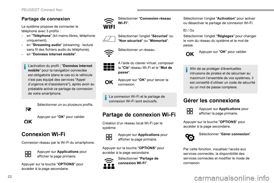 Peugeot Partner 2019 Manuel du propriétaire (in French) 22
Partage de connexion
Le système propose de connecter le
téléphone avec 3 profils :
-
e
n "Téléphone " (kit mains-libres, téléphone
uniquement),
-
e
n "Streaming audio " (streaming
Peugeot Partner 2019 Manuel du propriétaire (in French) 22
Partage de connexion
Le système propose de connecter le
téléphone avec 3 profils :
-
e
n "Téléphone " (kit mains-libres, téléphone
uniquement),
-
e
n "Streaming audio " (streaming