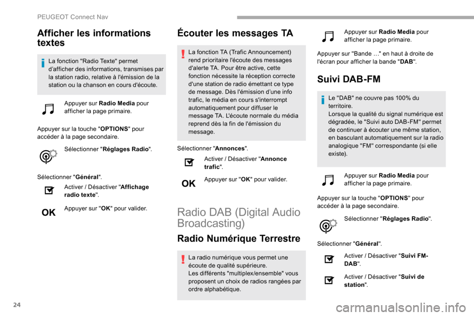 Peugeot Partner 2019 Manuel du propriétaire (in French) 24
Afficher les informations
textes
La fonction "Radio Texte" permet
d’afficher des informations, transmises par
la station radio, relative à lémission de la
station ou la chanson en cours d Peugeot Partner 2019 Manuel du propriétaire (in French) 24
Afficher les informations
textes
La fonction "Radio Texte" permet
d’afficher des informations, transmises par
la station radio, relative à lémission de la
station ou la chanson en cours d