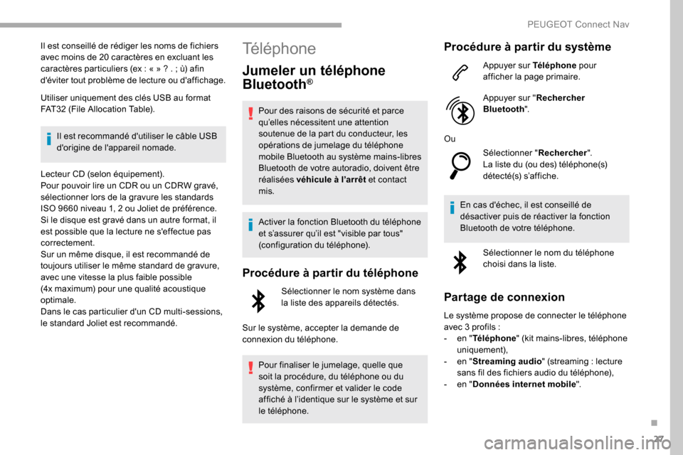 Peugeot Partner 2019 Manuel du propriétaire (in French) 27
Il est conseillé de rédiger les noms de fichiers
avec moins de 20 caractères en excluant les
caractères particuliers (ex : « » ? . ; ù) afin
déviter tout problème de lecture ou daf Peugeot Partner 2019 Manuel du propriétaire (in French) 27
Il est conseillé de rédiger les noms de fichiers
avec moins de 20 caractères en excluant les
caractères particuliers (ex : « » ? . ; ù) afin
déviter tout problème de lecture ou daf