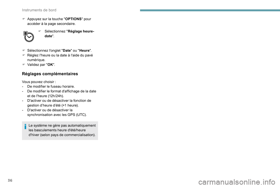 Peugeot Partner 2019 Manuel du propriétaire (in French) 36
F Appuyez sur la touche "OPTIONS" pour
accéder à la page secondaire.
F
Sél
ectionnez "Réglage heure-
date ".
F
Sél
ectionnez longlet " Date" ou " Heure ".
F
R
églez lheure ou la d Peugeot Partner 2019 Manuel du propriétaire (in French) 36
F Appuyez sur la touche "OPTIONS" pour
accéder à la page secondaire.
F
Sél
ectionnez "Réglage heure-
date ".
F
Sél
ectionnez longlet " Date" ou " Heure ".
F
R
églez lheure ou la d
