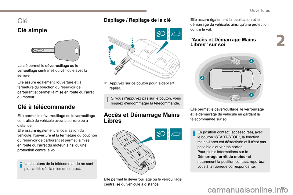 Peugeot Partner 2019 Manuel du propriétaire (in French) 37
Clé
Clé simple
La clé permet le déverrouillage ou le
verrouillage centralisé du véhicule avec la
serrure.
Elle assure également l’ouverture et la
fermeture du bouchon du réser voir de Peugeot Partner 2019 Manuel du propriétaire (in French) 37
Clé
Clé simple
La clé permet le déverrouillage ou le
verrouillage centralisé du véhicule avec la
serrure.
Elle assure également l’ouverture et la
fermeture du bouchon du réser voir de