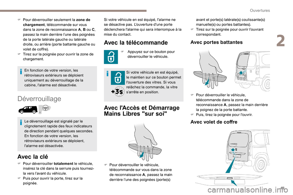 Peugeot Partner 2019 Manuel du propriétaire (in French) 41
En fonction de votre version, les
rétroviseurs extérieurs se déploient
uniquement au déverrouillage de la
cabine, lalarme est désactivée.
Déverrouillage
Avec la clé
F Pour déverrouille Peugeot Partner 2019 Manuel du propriétaire (in French) 41
En fonction de votre version, les
rétroviseurs extérieurs se déploient
uniquement au déverrouillage de la
cabine, lalarme est désactivée.
Déverrouillage
Avec la clé
F Pour déverrouille