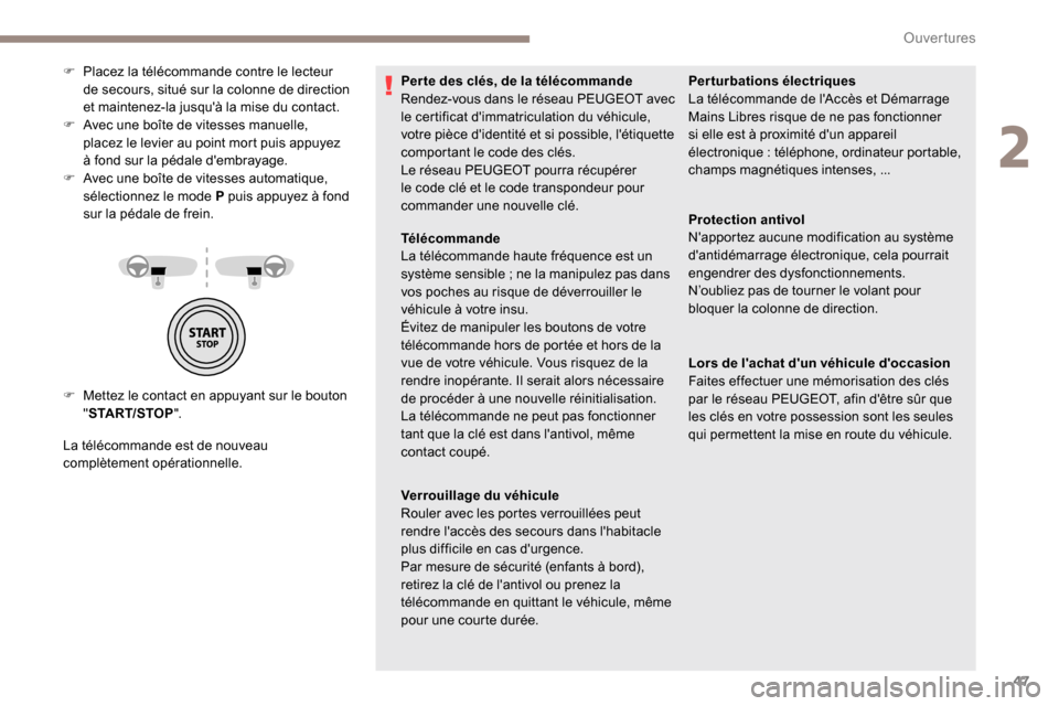 Peugeot Partner 2019 Manuel du propriétaire (in French) 47
F Mettez le contact en appuyant sur le bouton "START/STOP ".
La télécommande est de nouveau
complètement opérationnelle. F
P
lacez la télécommande contre le lecteur
de secours, situé su Peugeot Partner 2019 Manuel du propriétaire (in French) 47
F Mettez le contact en appuyant sur le bouton "START/STOP ".
La télécommande est de nouveau
complètement opérationnelle. F
P
lacez la télécommande contre le lecteur
de secours, situé su