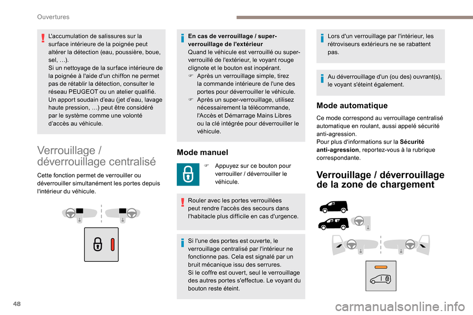 Peugeot Partner 2019 Manuel du propriétaire (in French) 48
Laccumulation de salissures sur la
sur face intérieure de la poignée peut
altérer la détection (eau, poussière, boue,
s e l , …) .
Si un nettoyage de la sur face intérieure de
la poig Peugeot Partner 2019 Manuel du propriétaire (in French) 48
Laccumulation de salissures sur la
sur face intérieure de la poignée peut
altérer la détection (eau, poussière, boue,
s e l , …) .
Si un nettoyage de la sur face intérieure de
la poig