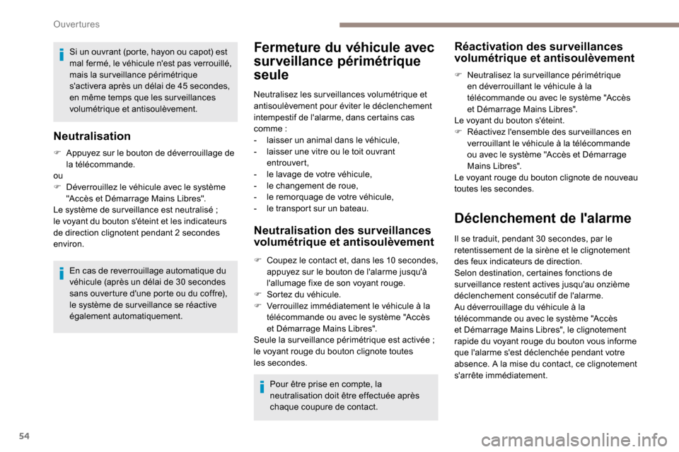 Peugeot Partner 2019 Manuel du propriétaire (in French) 54
Si un ouvrant (porte, hayon ou capot) est
mal fermé, le véhicule nest pas verrouillé,
mais la surveillance périmétrique
sactivera après un délai de 45 secondes,
en même temps que les Peugeot Partner 2019 Manuel du propriétaire (in French) 54
Si un ouvrant (porte, hayon ou capot) est
mal fermé, le véhicule nest pas verrouillé,
mais la surveillance périmétrique
sactivera après un délai de 45 secondes,
en même temps que les