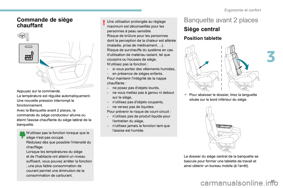 Peugeot Partner 2019 Manuel du propriétaire (in French) 61
Commande de siège
chauffant
Avec la Banquette avant 2 places, la
commande du siège conducteur allume ou
éteint lassise chauffante du siège latéral de la
banquette.Nutilisez pas la foncti Peugeot Partner 2019 Manuel du propriétaire (in French) 61
Commande de siège
chauffant
Avec la Banquette avant 2 places, la
commande du siège conducteur allume ou
éteint lassise chauffante du siège latéral de la
banquette.Nutilisez pas la foncti