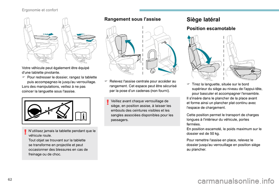 Peugeot Partner 2019 Manuel du propriétaire (in French) 62
N’utilisez jamais la tablette pendant que le
véhicule roule.
Tout objet se trouvant sur la tablette
se transforme en projectile et peut
occasionner des blessures en cas de
freinage ou de cho Peugeot Partner 2019 Manuel du propriétaire (in French) 62
N’utilisez jamais la tablette pendant que le
véhicule roule.
Tout objet se trouvant sur la tablette
se transforme en projectile et peut
occasionner des blessures en cas de
freinage ou de cho