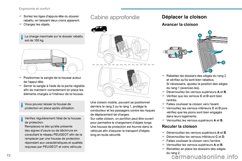 Peugeot Partner 2019  Manuel du propriétaire (in French) 72
F Sortez les tiges dappuis-tête du dossier rabattu, en laissant deux crans apparent.
F
 
C
 hargez les objets.
La charge maximale sur le dossier rabattu 
est de 100
  kg.
F
 
P
 ositionnez la san