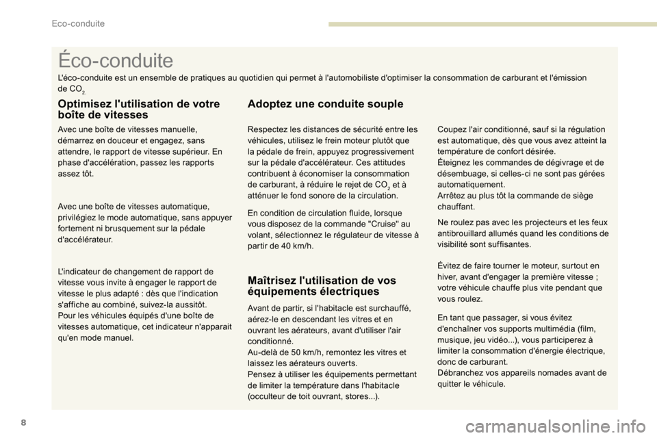 Peugeot Partner 2019 Manuel du propriétaire (in French) 8
En tant que passager, si vous évitez
denchaîner vos supports multimédia (film,
musique, jeu vidéo...), vous participerez à
limiter la consommation dénergie électrique,
donc de carburant Peugeot Partner 2019 Manuel du propriétaire (in French) 8
En tant que passager, si vous évitez
denchaîner vos supports multimédia (film,
musique, jeu vidéo...), vous participerez à
limiter la consommation dénergie électrique,
donc de carburant